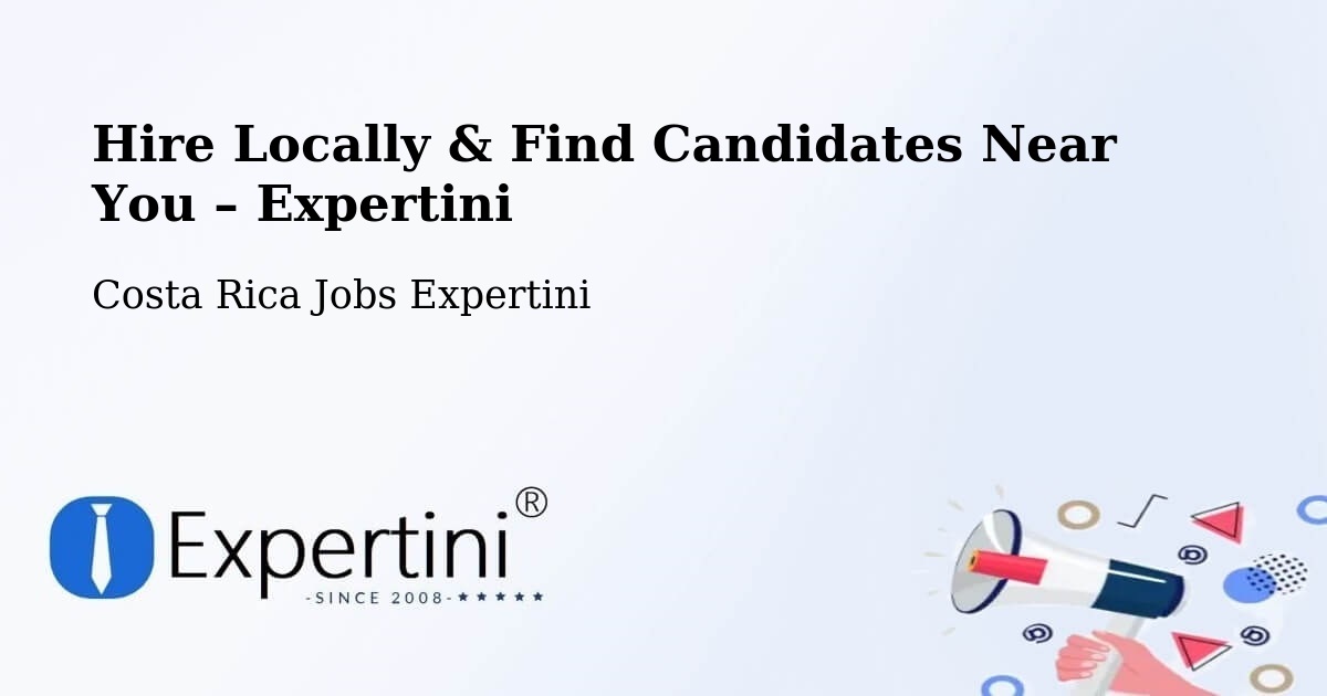 Hire Locally in Ipís – Find Qualified Candidates Near You - Ipís, Costa Rica Jobs Expertini
