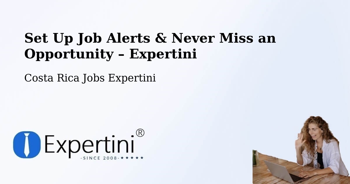 Job Alerts Guide – Get Notified About New Jobs in Ipís - Ipís, Costa Rica Jobs Expertini