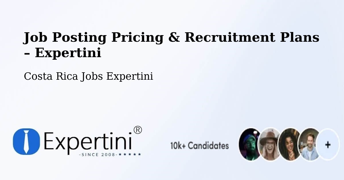 Job Posting Pricing & Recruitment Plans – Ipís - Ipís, Costa Rica Jobs Expertini