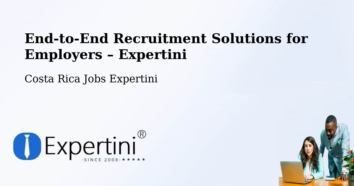 Recruitment Solutions for Employers – Ipís - Ipís, Costa Rica Jobs Expertini